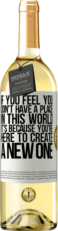 29,95 € | Белое вино Издание WHITE Если вы чувствуете, что вам нет места в этом мире, это потому, что вы здесь, чтобы создать новое Белая этикетка. Настраиваемая этикетка Молодое вино Урожай 2025 Verdejo