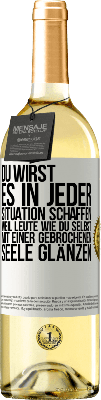 29,95 € | Weißwein WHITE Ausgabe Du wirst es in jeder Situation schaffen, weil Leute wie du selbst mit einer gebrochenen Seele glänzen Weißes Etikett. Anpassbares Etikett Junger Wein Ernte 2024 Verdejo