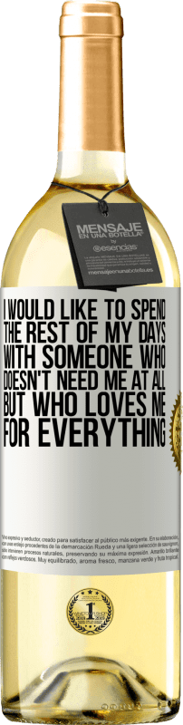 29,95 € | White Wine WHITE Edition I would like to spend the rest of my days with someone who doesn't need me at all, but who loves me for everything White Label. Customizable label Young wine Harvest 2024 Verdejo