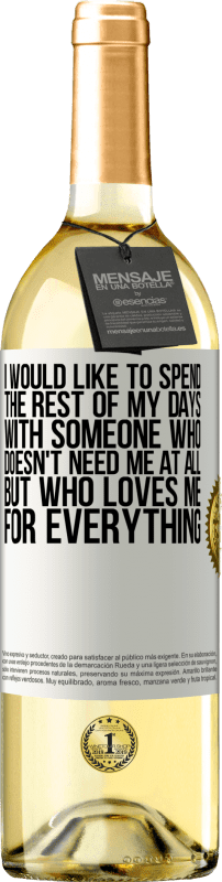 «I would like to spend the rest of my days with someone who doesn't need me at all, but who loves me for everything» WHITE Edition