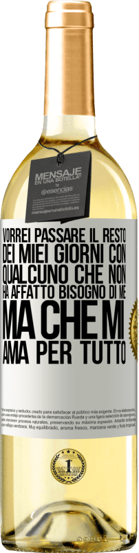 «Vorrei passare il resto dei miei giorni con qualcuno che non ha affatto bisogno di me, ma che mi ama per tutto» Edizione WHITE