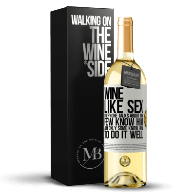«Вино, как секс, все говорят о нем, мало кто его знает, и только некоторые знают, как это сделать хорошо» Издание WHITE