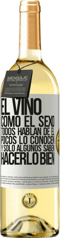«El vino, como el sexo, todos hablan de él, pocos lo conocen, y sólo algunos saben hacerlo bien» Edición WHITE
