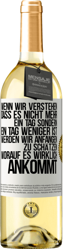 29,95 € | Weißwein WHITE Ausgabe Wenn wir verstehen, dass es nicht mehr ein Tag sondern ein Tag weniger ist, werden wir anfangen zu schätzen, worauf es wirklich Weißes Etikett. Anpassbares Etikett Junger Wein Ernte 2024 Verdejo