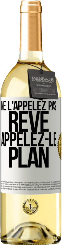 29,95 € | Vin blanc Édition WHITE Ne l'appelez pas rêve, appelez-le plan Étiquette Blanche. Étiquette personnalisable Vin jeune Récolte 2024 Verdejo