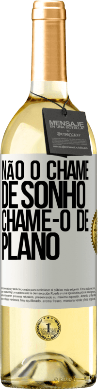 29,95 € | Vinho branco Edição WHITE Não o chame de sonho, chame-o de plano Etiqueta Branca. Etiqueta personalizável Vinho jovem Colheita 2024 Verdejo