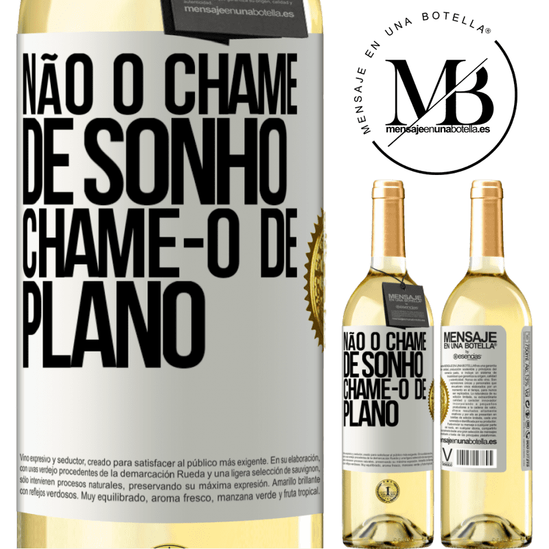 29,95 € Envio grátis | Vinho branco Edição WHITE Não o chame de sonho, chame-o de plano Etiqueta Branca. Etiqueta personalizável Vinho jovem Colheita 2024 Verdejo