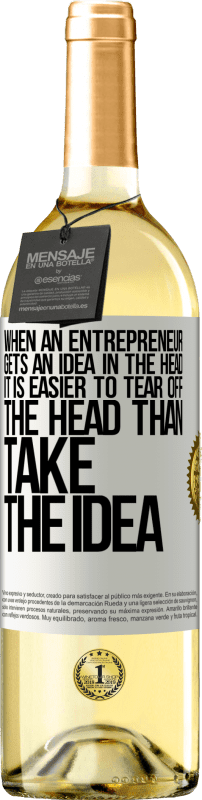 29,95 € | White Wine WHITE Edition When an entrepreneur gets an idea in the head, it is easier to tear off the head than take the idea White Label. Customizable label Young wine Harvest 2023 Verdejo