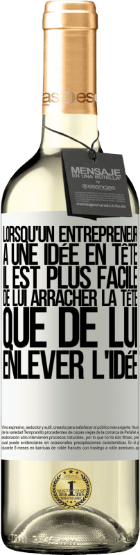 «Lorsqu'un entrepreneur a une idée en tête, il est plus facile de lui arracher la tête que de lui enlever l'idée» Édition WHITE