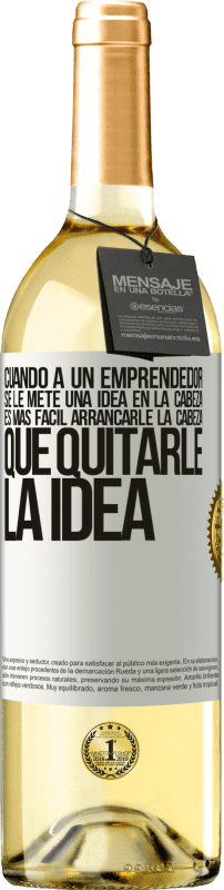 29,95 € | Vino Blanco Edición WHITE Cuando a un emprendedor se le mete una idea en la cabeza, es más fácil arrancarle la cabeza que quitarle la idea Etiqueta Blanca. Etiqueta personalizable Vino joven Cosecha 2025 Verdejo