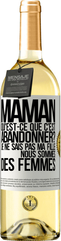 29,95 € Envoi gratuit | Vin blanc Édition WHITE Maman qu'est-ce que c'est abandonner? Je ne sais pas ma fille nous sommes des femmes Étiquette Blanche. Étiquette personnalisable Vin jeune Récolte 2025 Verdejo
