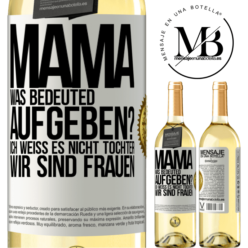 29,95 € Kostenloser Versand | Weißwein WHITE Ausgabe Mama, was bedeuted aufgeben? Ich weiß es nicht, Tochter, wir sind Frauen Weißes Etikett. Anpassbares Etikett Junger Wein Ernte 2024 Verdejo