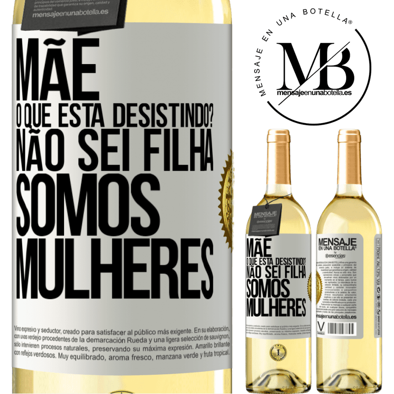 29,95 € Envio grátis | Vinho branco Edição WHITE Mãe, o que está desistindo? Não sei filha, somos mulheres Etiqueta Branca. Etiqueta personalizável Vinho jovem Colheita 2024 Verdejo