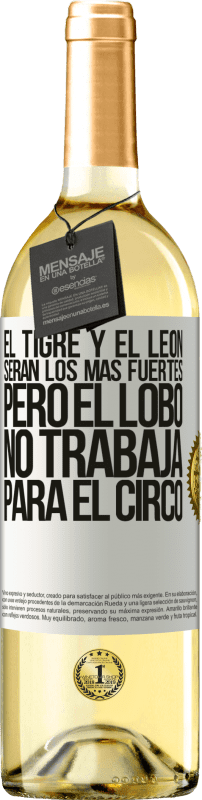 29,95 € | Vino Blanco Edición WHITE El tigre y el león serán los más fuertes, pero el lobo no trabaja para el circo Etiqueta Blanca. Etiqueta personalizable Vino joven Cosecha 2025 Verdejo