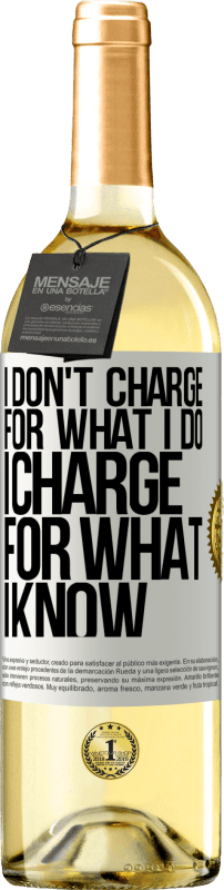 29,95 € | White Wine WHITE Edition I don't charge for what I do, I charge for what I know White Label. Customizable label Young wine Harvest 2022 Verdejo
