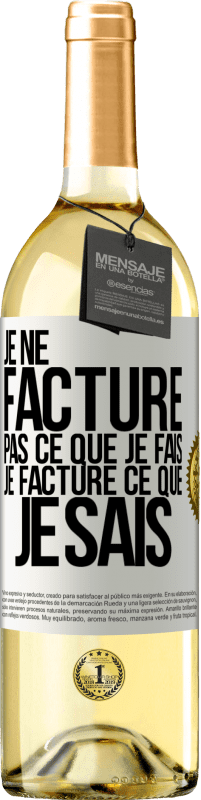 29,95 € Envoi gratuit | Vin blanc Édition WHITE Je ne facture pas ce que je fais, je facture ce que je sais Étiquette Blanche. Étiquette personnalisable Vin jeune Récolte 2025 Verdejo