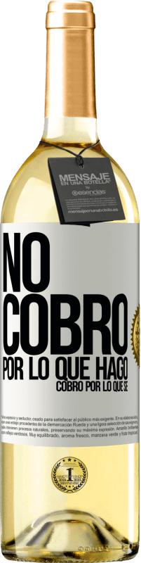 29,95 € Envío gratis | Vino Blanco Edición WHITE No cobro por lo que hago, cobro por lo que sé Etiqueta Blanca. Etiqueta personalizable Vino joven Cosecha 2025 Verdejo