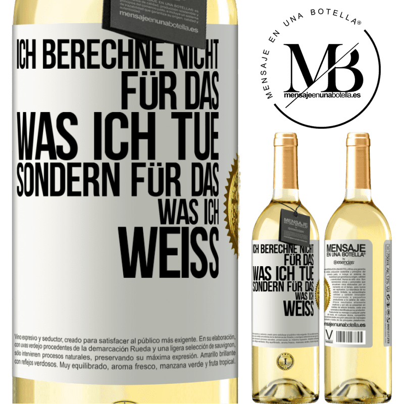 29,95 € Kostenloser Versand | Weißwein WHITE Ausgabe Ich berechne nicht, für das was ich tue sondern für das, was ich weiß Weißes Etikett. Anpassbares Etikett Junger Wein Ernte 2024 Verdejo