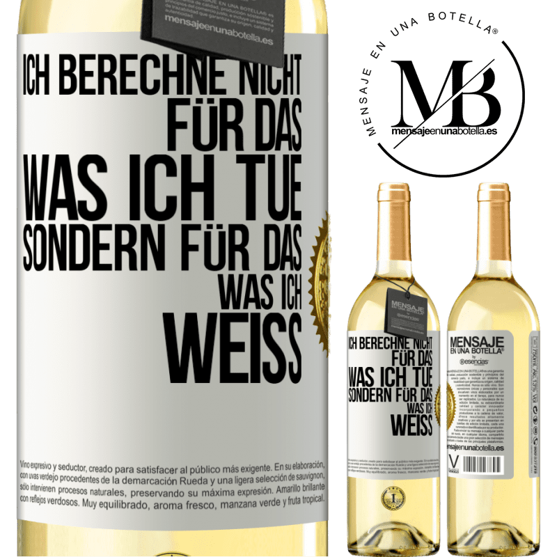 29,95 € Kostenloser Versand | Weißwein WHITE Ausgabe Ich berechne nicht, für das was ich tue sondern für das, was ich weiß Weißes Etikett. Anpassbares Etikett Junger Wein Ernte 2025 Verdejo