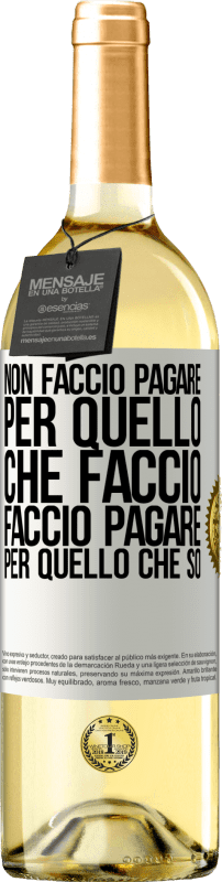 29,95 € | Vino bianco Edizione WHITE Non faccio pagare per quello che faccio, faccio pagare per quello che so Etichetta Bianca. Etichetta personalizzabile Vino giovane Raccogliere 2024 Verdejo