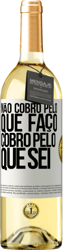 29,95 € | Vinho branco Edição WHITE Não cobro pelo que faço, cobro pelo que sei Etiqueta Branca. Etiqueta personalizável Vinho jovem Colheita 2024 Verdejo