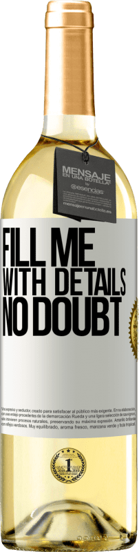 29,95 € Free Shipping | White Wine WHITE Edition Fill me with details, no doubt White Label. Customizable label Young wine Harvest 2025 Verdejo
