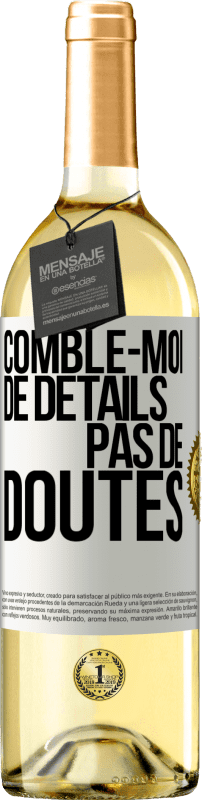 29,95 € | Vin blanc Édition WHITE Comble-moi de détails, pas de doutes Étiquette Blanche. Étiquette personnalisable Vin jeune Récolte 2024 Verdejo