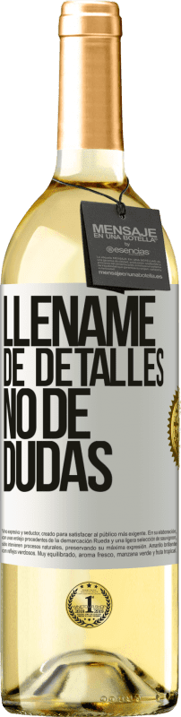 29,95 € Envío gratis | Vino Blanco Edición WHITE Lléname de detalles, no de dudas Etiqueta Blanca. Etiqueta personalizable Vino joven Cosecha 2025 Verdejo