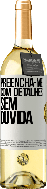 29,95 € Envio grátis | Vinho branco Edição WHITE Preencha-me com detalhes, sem dúvida Etiqueta Branca. Etiqueta personalizável Vinho jovem Colheita 2023 Verdejo