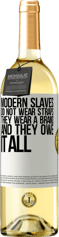 «Modern slaves do not wear straps. They wear a brand and they owe it all» WHITE Edition