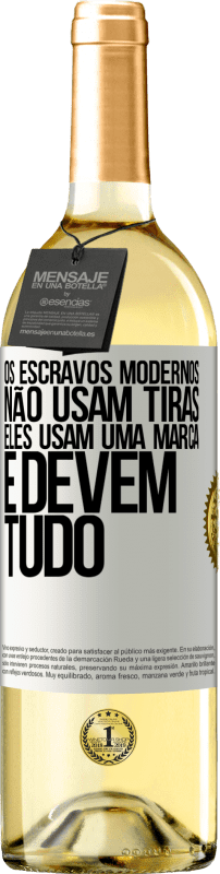 «Os escravos modernos não usam tiras. Eles usam uma marca e devem tudo» Edição WHITE