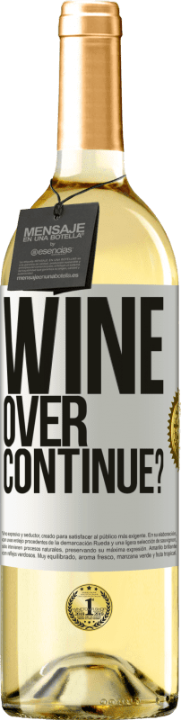 «Wine over. Continue?» WHITE Ausgabe