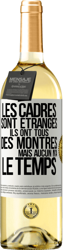 29,95 € | Vin blanc Édition WHITE Les cadres sont étranges. Ils ont tous des montres mais aucun n'a le temps Étiquette Blanche. Étiquette personnalisable Vin jeune Récolte 2024 Verdejo