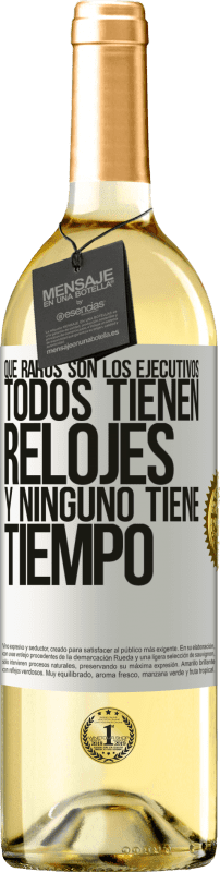 29,95 € | Vino Blanco Edición WHITE Que raros son los ejecutivos. Todos tienen relojes y ninguno tiene tiempo Etiqueta Blanca. Etiqueta personalizable Vino joven Cosecha 2024 Verdejo