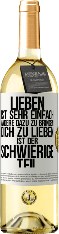29,95 € Kostenloser Versand | Weißwein WHITE Ausgabe Lieben ist sehr einfach, andere dazu zu bringen, dich zu lieben, ist der schwierige Teil Weißes Etikett. Anpassbares Etikett Junger Wein Ernte 2025 Verdejo