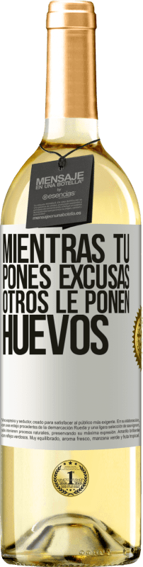 «Mientras tú pones excusas, otros le ponen huevos» Edición WHITE