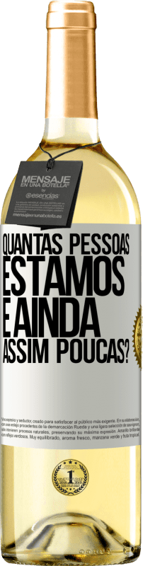 «Quantas pessoas estamos e ainda assim poucas?» Edição WHITE