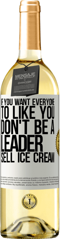 29,95 € | White Wine WHITE Edition If you want everyone to like you, don't be a leader. Sell ​​ice cream White Label. Customizable label Young wine Harvest 2024 Verdejo