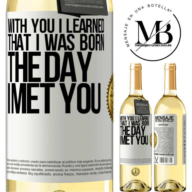 29,95 € Free Shipping | White Wine WHITE Edition With you I learned that I was born the day I met you White Label. Customizable label Young wine Harvest 2022 Verdejo
