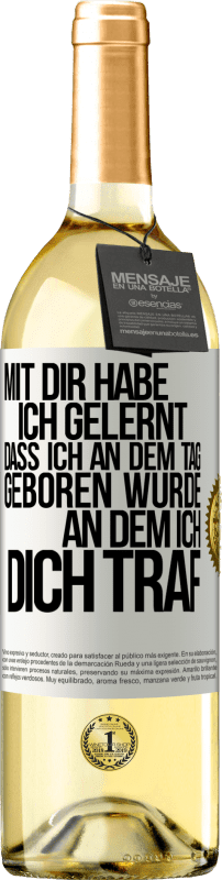 29,95 € | Weißwein WHITE Ausgabe Mit dir habe ich gelernt, dass ich an dem Tag geboren wurde, an dem ich dich traf Weißes Etikett. Anpassbares Etikett Junger Wein Ernte 2024 Verdejo