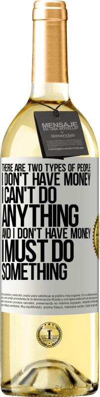 29,95 € | White Wine WHITE Edition There are two types of people. I don't have money, I can't do anything and I don't have money, I must do something White Label. Customizable label Young wine Harvest 2023 Verdejo