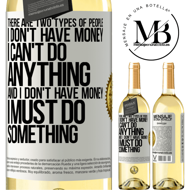 29,95 € Free Shipping | White Wine WHITE Edition There are two types of people. I don't have money, I can't do anything and I don't have money, I must do something White Label. Customizable label Young wine Harvest 2022 Verdejo