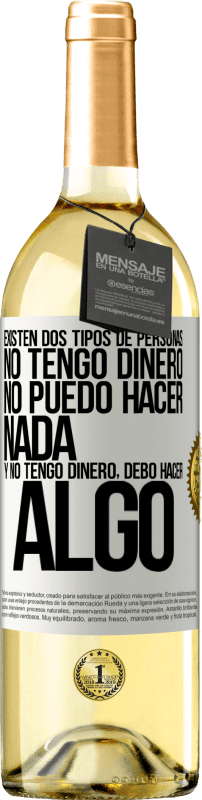 29,95 € | Vino Blanco Edición WHITE Existen dos tipos de personas. No tengo dinero, no puedo hacer nada y No tengo dinero, debo hacer algo Etiqueta Blanca. Etiqueta personalizable Vino joven Cosecha 2024 Verdejo