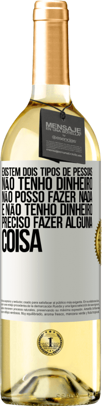 29,95 € | Vinho branco Edição WHITE Existem dois tipos de pessoas. Não tenho dinheiro, não posso fazer nada e Não tenho dinheiro, preciso fazer alguma coisa Etiqueta Branca. Etiqueta personalizável Vinho jovem Colheita 2024 Verdejo