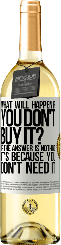 29,95 € | Белое вино Издание WHITE что будет, если вы не купите это? Если ответ «ничего», это потому, что вам это не нужно Белая этикетка. Настраиваемая этикетка Молодое вино Урожай 2023 Verdejo