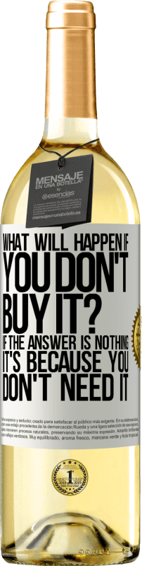 29,95 € | White Wine WHITE Edition what will happen if you don't buy it? If the answer is nothing, it's because you don't need it White Label. Customizable label Young wine Harvest 2024 Verdejo