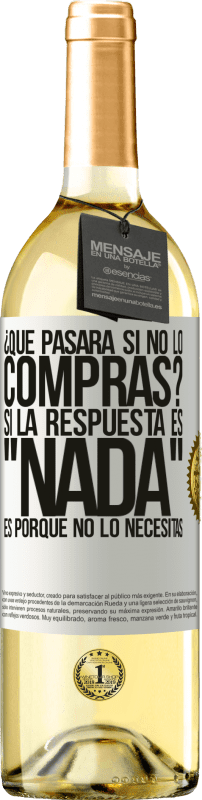 29,95 € Envío gratis | Vino Blanco Edición WHITE ¿Qué pasará si no lo compras? Si la respuesta es nada, es porque no lo necesitas Etiqueta Blanca. Etiqueta personalizable Vino joven Cosecha 2025 Verdejo