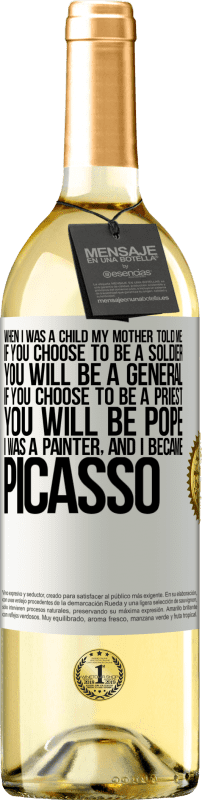 29,95 € | 白ワイン WHITEエディション 私が子供だったとき、母は私に言った：あなたが兵士になることを選択した場合、あなたは将軍になるでしょう。あなたが司祭になることを選ぶなら、あなたは教皇になります。私は画家で、ピカソになりました ホワイトラベル. カスタマイズ可能なラベル 若いワイン 収穫 2023 Verdejo