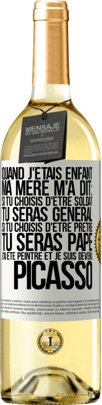 29,95 € | Vin blanc Édition WHITE Quand j'étais enfant, ma mère m'a dit: si tu choisis d'être soldat tu seras général. Si tu choisis d'être prêtre tu seras Pape. Étiquette Blanche. Étiquette personnalisable Vin jeune Récolte 2024 Verdejo