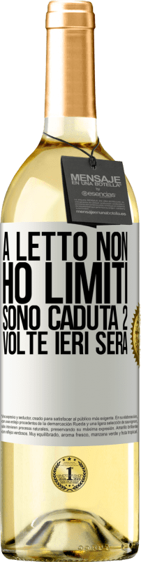 29,95 € | Vino bianco Edizione WHITE A letto non ho limiti. Sono caduta 2 volte ieri sera Etichetta Bianca. Etichetta personalizzabile Vino giovane Raccogliere 2024 Verdejo